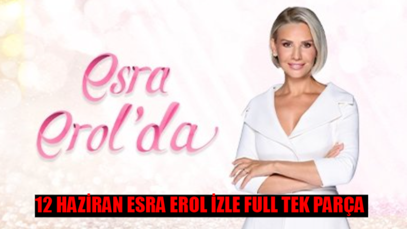 ATV Esra Erol’da Bugün Canlı İzle! Esra Erol Son Bölüm İzle Youtube Tek Parça 12 Haziran Çarşamba