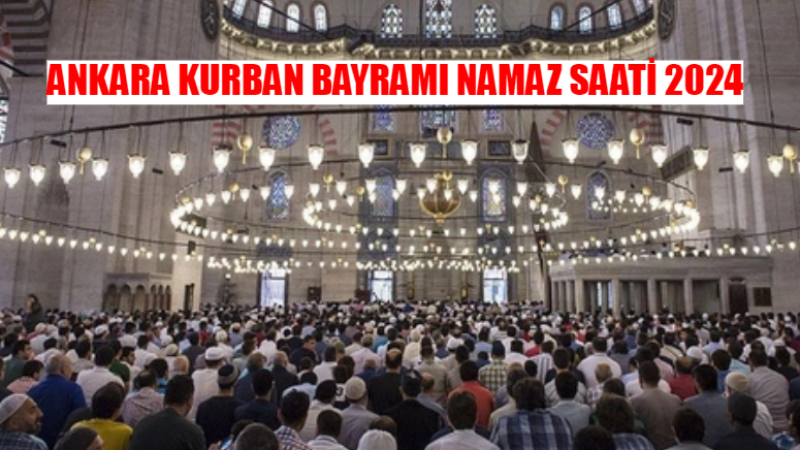 2024 Ankara Bayram Namazı Saat Kaçta? Ankara Bayram Namazı Saati Diyanet’ten Geldi!