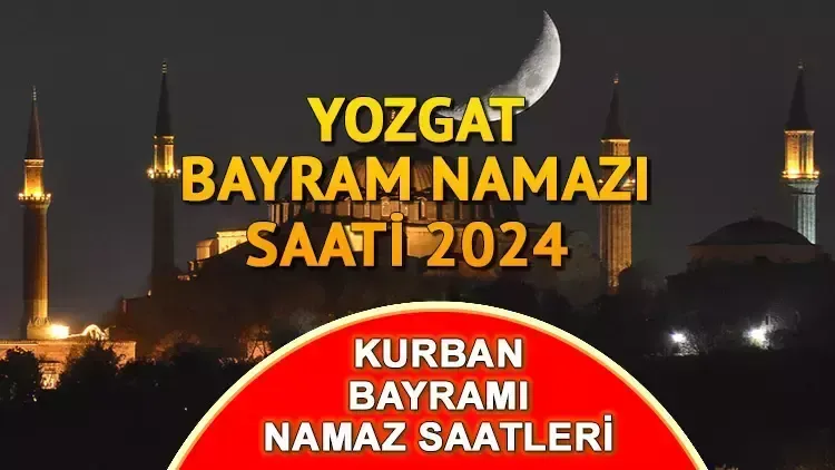 Yozgat ve ilçelerinde Kurban Bayramı namazı saat kaçta?