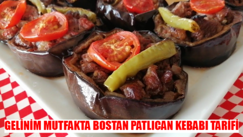 Bostan Patlıcan Kebabı Nasıl Yapılır? Bostan Patlıcan Kebabı Malzemeleri GELİNİM MUTFAKTA BOSTAN PATLICAN KEBABI TARİFİ 24 HAZİRAN 2024