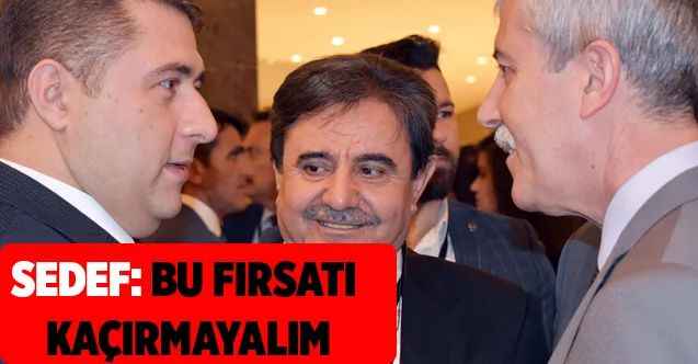 MHP Yozgat Milletvekili Ethem Sedef: Bu Fırsatı Kaçırmayalım