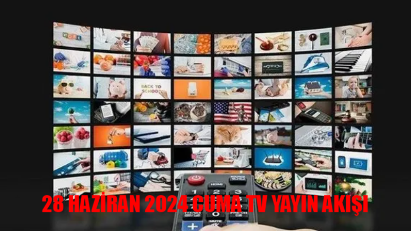 Canlı Yayın Akışı! 28 Haziran 2024 Cuma TV Programları
