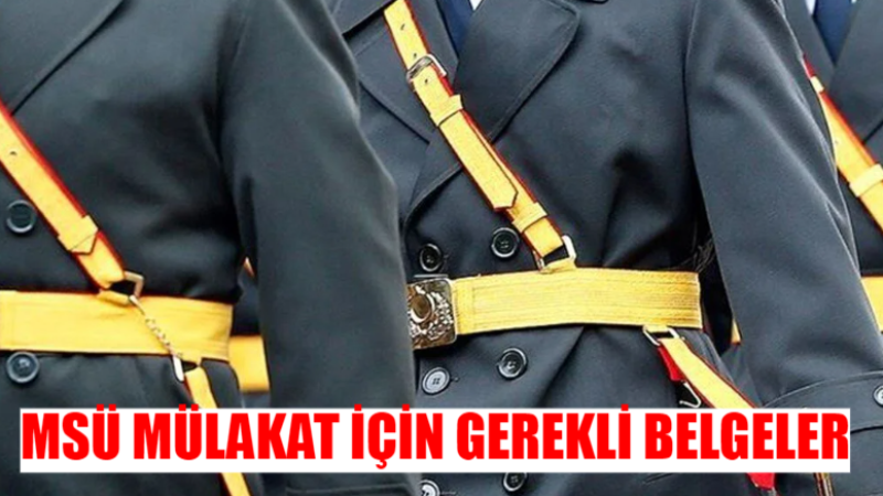 MSÜ Mülakat Günleri Açıklandı! İşte Gerekli Belgeler