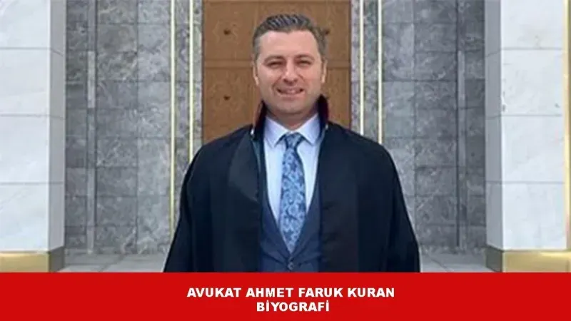 Ahmet Faruk Kuran Kaç Yaşında ve Nereli? Avukat Ahmet Kuran Evli Mi? Avukat Ahmet Kuran Kimdir?