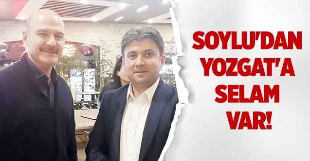 Soylu'dan Yozgat'a Selam Var!