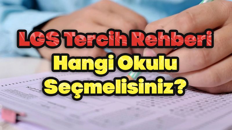 LGS Tercih Rehberi: Hangi Okulu Seçmelisiniz?