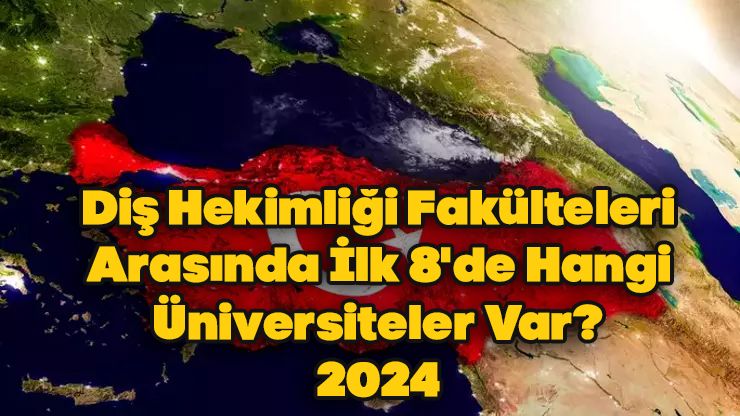 Diş Hekimliği Fakülteleri Arasında İlk 8'de Hangi Üniversiteler Var? 2024