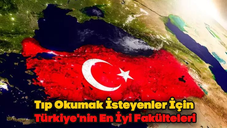 Tıp Okumak İsteyenler İçin Türkiye'nin En İyi Fakülteleri