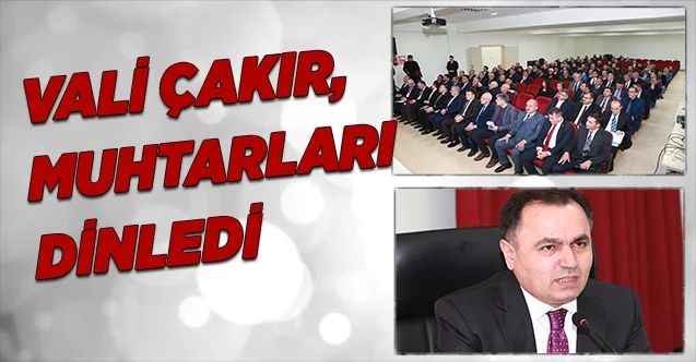 Vali Kadir Çakır, muhtarları dinledi