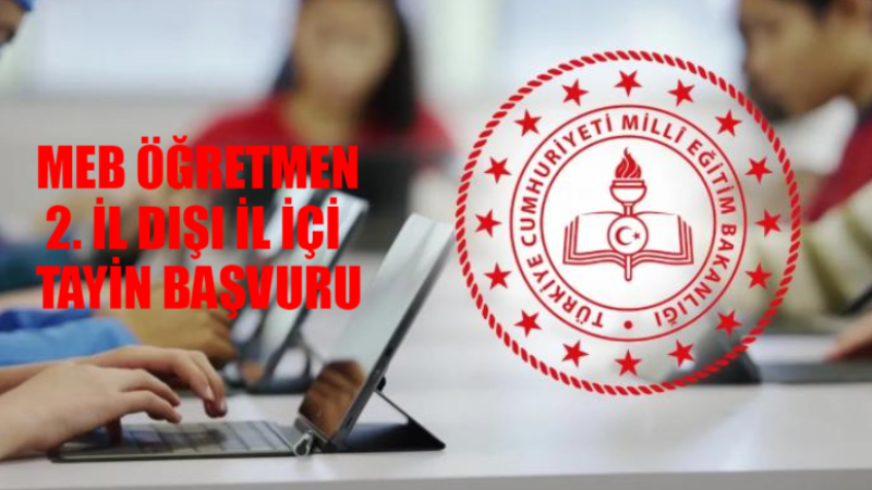 MEB 2. İl Dışı Tayin Başvuruları Başladı! İşte Detaylar ve Tarihler...