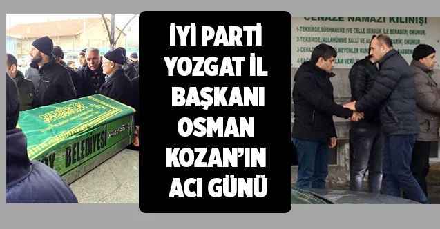 İyi Parti Yozgat İl Başkanı Osman Kozan’ın Acı Günü