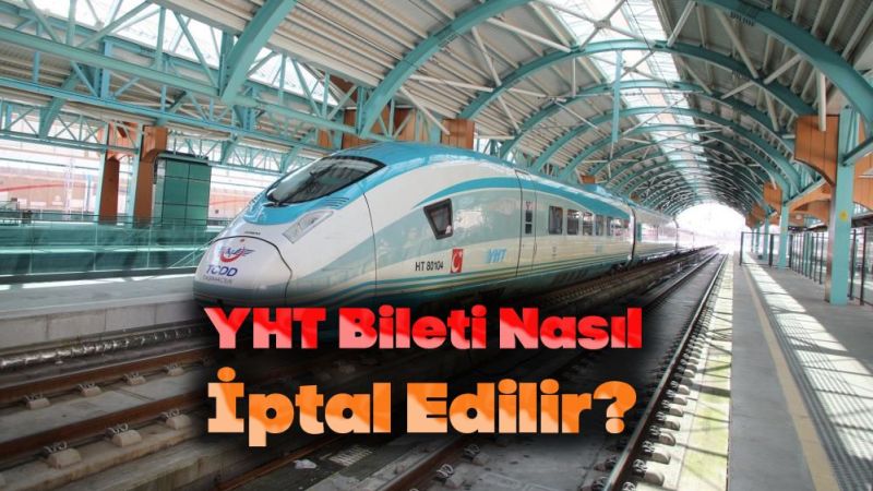 YHT Bileti Nasıl İptal Edilir?
