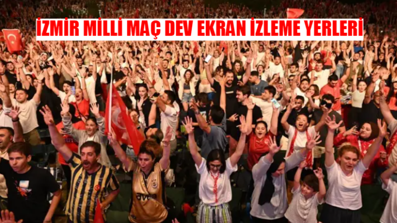 İzmir'de Milli Maç Coşkusu! Hollanda-Türkiye Çeyrek Final Maçı Dev Ekranlardan Nerede İzlenir?