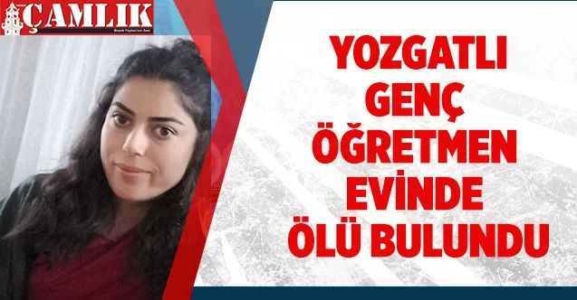 Genç öğretmen evinde ölü bulundu