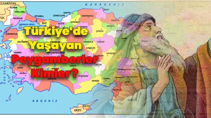 Türkiye'de Yaşayan Peygamberler Kimler?