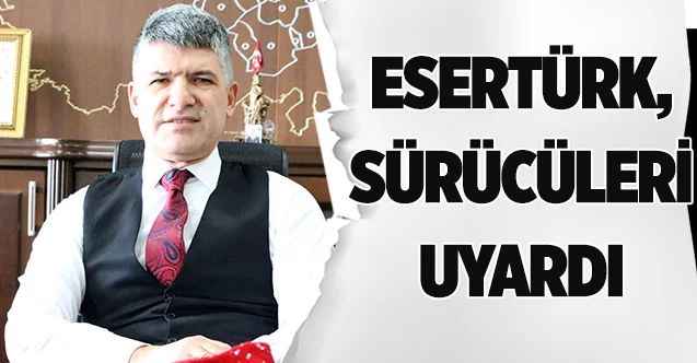 Emniyet Müdürü Esertürk, sürücüleri uyardı