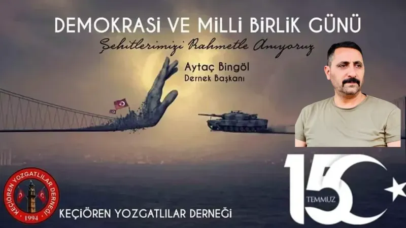 Keçiören Yozgatlılar Derneği Başkanı Aytaç Bingöl: Demokrasi Nöbetini İlelebet Sürdüreceğiz!