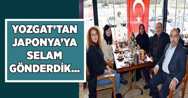 Yozgat’tan Japonya’ya selam gönderdik… Japon Risa Desti Kırdı Yozgat’ı Çok Sevdi!