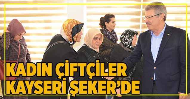 Kadın çiftçiler Kayseri Şeker’de