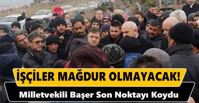 Sorgun'da Maden İşçilerinin Kaderine Işık Tutacak Açıklama Milletvekili Başer'den Geldi