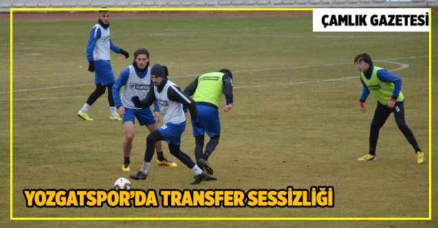 Yozgatspor’da transfer sessizliği