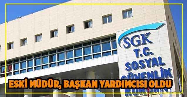 Yozgat eski İl Müdürü İsmail Yılmaz, SGK Başkan Yardımcısı oldu