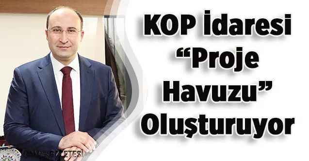 KOP İdaresi “Proje Havuzu” Oluşturuyor