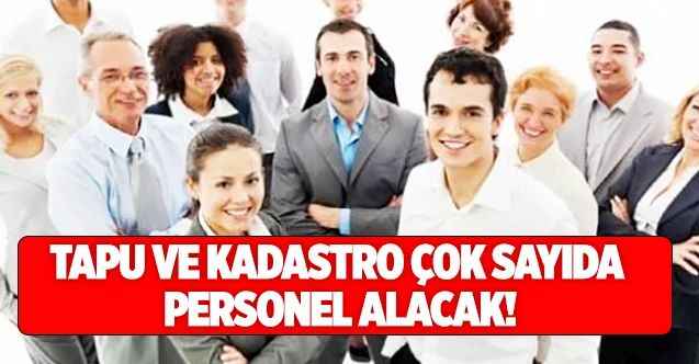 Tapu ve Kadastro Genel Müdürlüğü Çok Sayıda Personel Alacak!