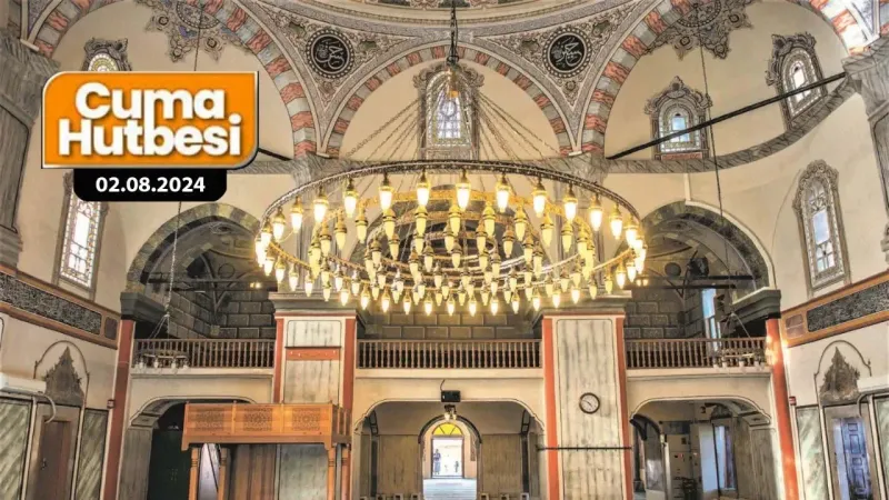 Cuma Hutbesi Yayımlandı: Tebbet Suresinden Mesajlar 2 Ağustos 2024