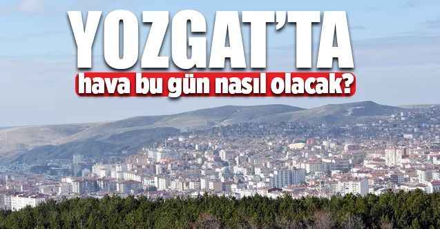 12 Ocak Pazar Yozgat hava durumu – Yozgat Hava Durumu haber