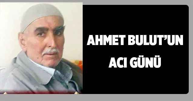 Yozgat SMMMO Başkanı Ahmet Bulut'un Acı Günü