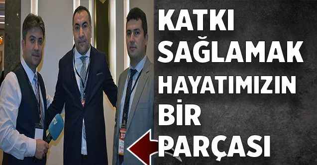 Katkı sağlamak hayatımızın bir parçası