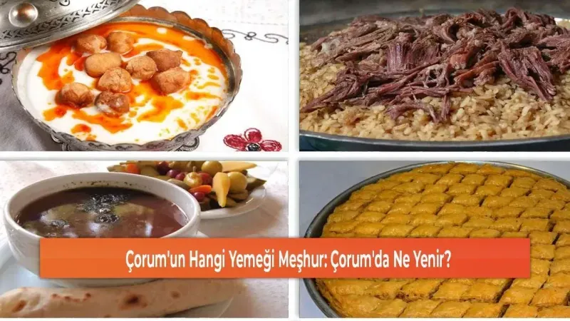 Çorum'un Gizemli Lezzetleri: Anadolu'nun Kendisinden Gelen Unutulmaz Tatlar!