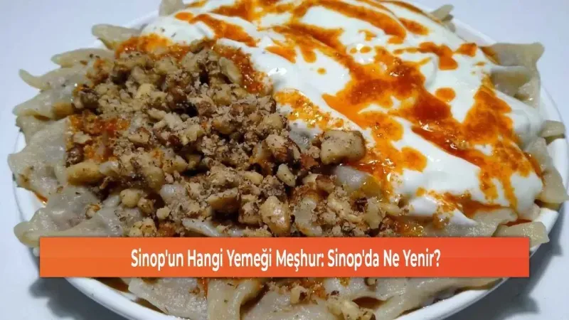 Sinop'un Efsanevi Tatları: Kuzeyin Mutfak Cenneti