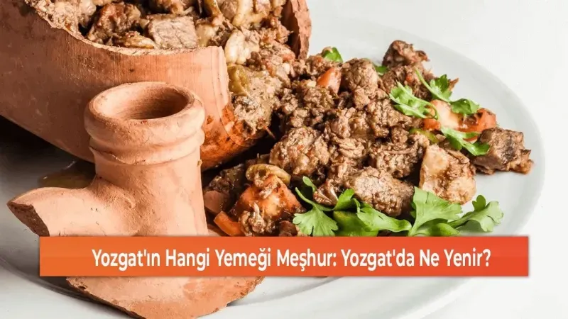 Yozgat’ın Gastronomi Cenneti: Unutulmaz Lezzetlerle Dolu Bir Seyahat Rehberi!