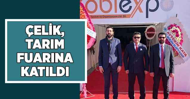 Çelik Tarım Fuarına katıldı
