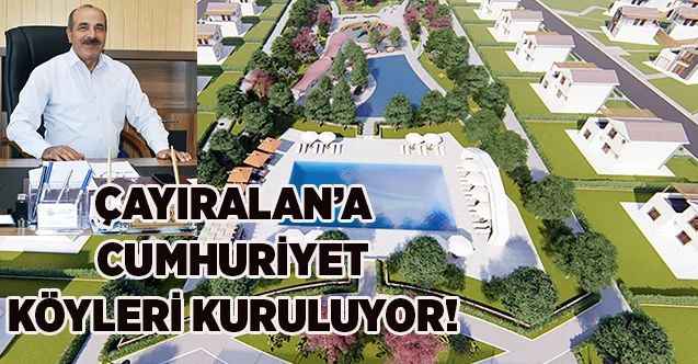 ÇAYIRALAN’A CUMHURİYET  KÖYLERİ KURULUYOR!