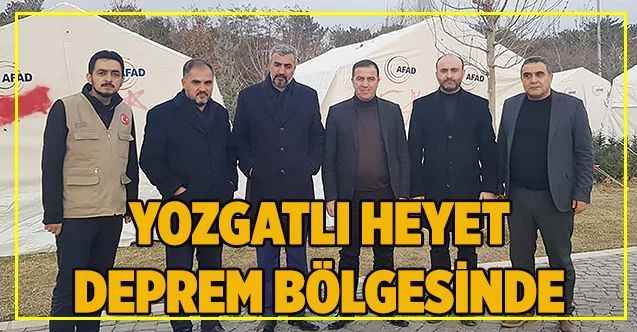 YOZGATLI HEYET DEPREM BÖLGESİNDE