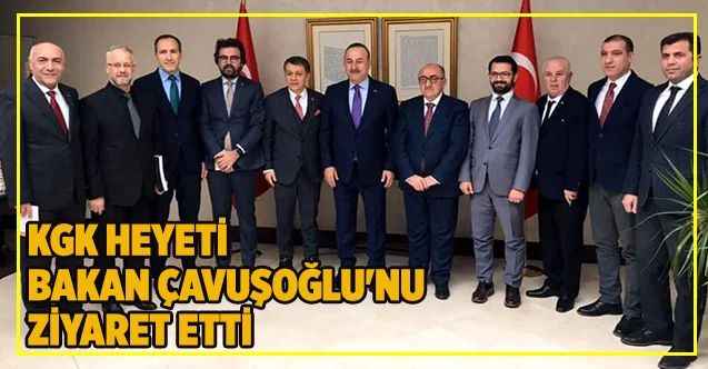 KGK heyeti Bakan Çavuşoğlu'nu ziyaret etti