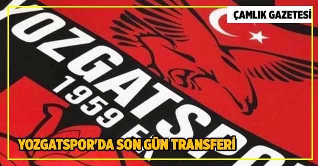 Yozgatspor'da son gün transferi