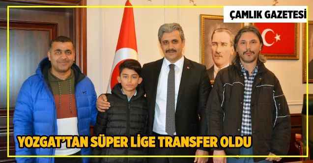 Yozgat’tan Süper Lige transfer oldu