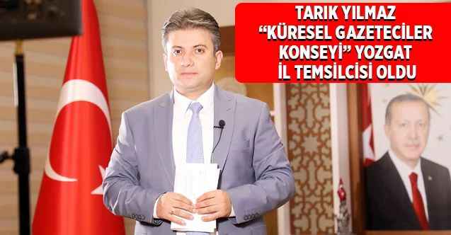 Tarık Yılmaz, Küresel Gazeteciler Konseyi Yozgat İl Temsilcisi oldu
