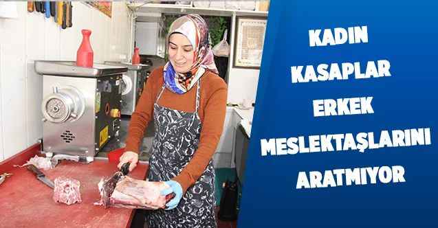 Kadın kasaplar erkek meslektaşlarını aratmıyor
