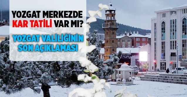 Yozgat Merkezde Kar Tatili Var Mı? Yozgat Valiliğinden İşte Son Açıklama!