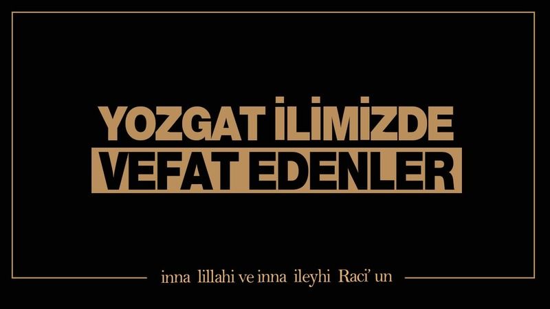 Yozgat vefat edenler! Yozgat’ta vefat edenlerin tam listesi! Yozgat’ta bu gün kim öldü? 29 Kasım 2024