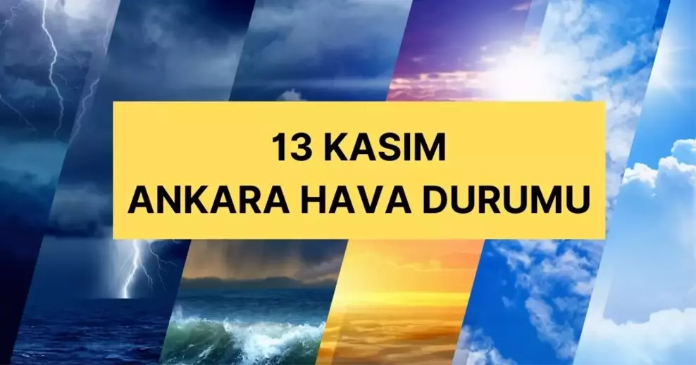 Ankara'da hava nasıl olacak? Ankara günlük ve 5 günlük hava durumu tahmini! 13 Kasım Çarşamba Ankara hava durumu!