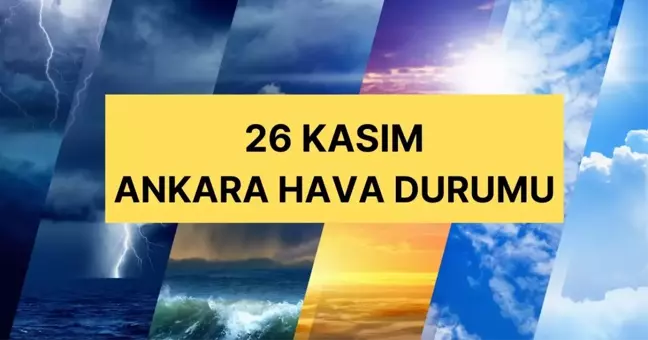 Ankara'da hava nasıl olacak, kar yağacak mı? Ankara günlük ve 5 günlük hava durumu tahmini 26 Kasım Ankara hava durumu!