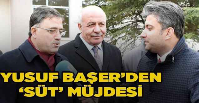 AK Parti Milletvekili Yusuf Başer’den ‘süt’ müjdesi
