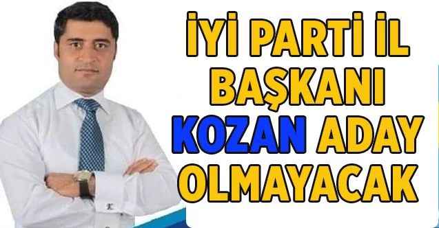 İYİ Parti Yozgat İl Başkanı Osman Kozan, aday olmayacağını açıkladı