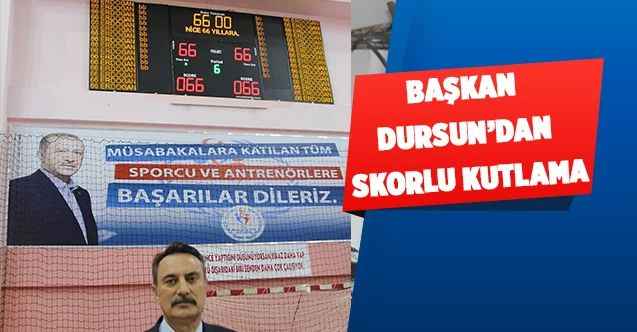 Başkan Dursun’dan skorlu kutlama